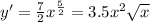 y' = \frac{7}{2} {x}^{ \frac{5}{2} } = 3.5 {x}^{2} \sqrt{x} \\