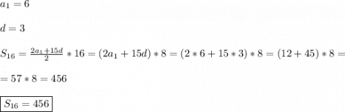 a_{1} =6\\\\d=3\\\\S_{16} =\frac{2a_{1}+15d }{2}*16=(2a_{1}+15d)*8=(2*6+15*3)*8=(12+45)*8=\\\\=57*8=456\\\\\boxed{S_{16}=456}