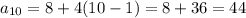 a_{10} = 8+4(10-1)=8+36=44