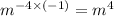 m {}^{ - 4 \times ( - 1)} = m {}^{4}