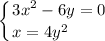 \displaystyle \left \{ {{3x^2-6y=0} \atop {x=4y^2} \hfill} \right.