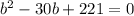 b^{2} -30b+221=0