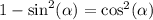 1 - \sin^{2} ( \alpha ) = \cos^{2} ( \alpha )