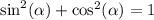 \sin^{2} ( \alpha ) + \cos^{2} ( \alpha ) = 1