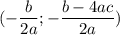 \displaystyle (-\frac{b}{2a};-\frac{b-4ac}{2a} } )