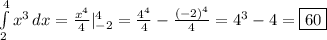 \int\limits^4_2 {x^{3} } \, dx =\frac{x^{4} }{4} |_{-2}^{4}=\frac{4^{4}}{4}-\frac{(-2)^{4}}{4}=4^{3}-4=\boxed{60}