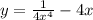 y = \frac{1}{4 {x}^{4} } - 4x \\