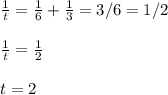 \frac{1}{t}=\frac{1}{6} +\frac{1}{3} =3/6=1/2\\\\\frac{1}{t} =\frac{1}{2} \\\\t=2