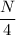 \dfrac{N}{4}