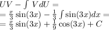 UV - \int\limits \: VdU = \\ = \frac{x}{3} \sin(3x) - \frac{1}{3} \int\limits \sin(3x) dx = \\ = \frac{x}{3} \sin(3x) + \frac{1}{9} \cos(3x) + C