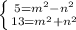 \left \{ {{5 = m^{2} - n^{2}} \atop {13 = m^{2} + n^{2}}} \right.