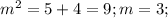 m^{2}=5+4=9; m=3;