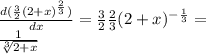 \frac{d(\frac{3}{2} (2+x)^{\frac{2}{3} } )}{dx}=\frac{3}{2} \frac{2}{3} (2+x)^{-\frac{1}{3} } =\\\frac{1}{\sqrt[3]{2+x} }