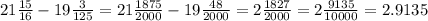 21 \frac{15}{16} - 19 \frac{3}{125} = 21 \frac{1875}{2000} - 19 \frac{48}{2000} = 2 \frac{1827}{2000} = 2 \frac{9135}{10000} = 2.9135