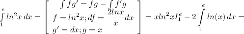 \int\limits^e_1 {ln^2x} \, dx =\displaystyle \left[\begin{array}{ccc}\int fg'=fg-\int f'g\\ \displaystyle f=ln^2x; df=\frac{2lnx}{x} dx\\g'=dx;g=x \hfill\end{array}\right] =xln^2xI_1^e-2\int\limits^e_1 {ln(x)} \, dx =