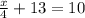 \frac{x}{4}+13=10