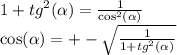 1 + {tg}^{2} ( \alpha ) = \frac{1}{ { \cos}^{2} (\alpha )} \\ \cos( \alpha ) = + - \sqrt{ \frac{1}{1 + {tg}^{2}( \alpha ) } }