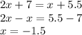 2x + 7 = x + 5.5 \\ 2x - x = 5.5 - 7 \\ x = - 1.5