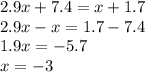 2.9x + 7.4 = x + 1.7 \\ 2.9x - x = 1.7 - 7.4 \\ 1.9x = - 5.7 \\ x = - 3