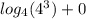 log_{4}(4 {}^{3} ) + 0