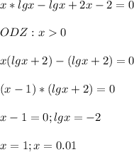 \displaystyle x*lgx-lgx+2x-2=0\\\\ODZ: x0\\\\x(lgx+2)-(lgx+2)=0\\\\(x-1)*(lgx+2)=0\\\\x-1=0; lgx=-2\\\\x=1; x=0.01