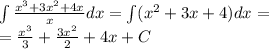 \int\limits \frac{ {x}^{3} + 3 {x}^{2} + 4x}{x} dx = \int\limits( {x}^{2} + 3x + 4)dx = \\ = \frac{ {x}^{3} }{3} + \frac{3 {x}^{2} }{2} + 4x + C