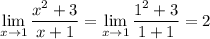 \displaystyle \lim_{x \to 1} \frac{x^2+3}{x+1} = \lim_{x \to 1} \frac{1^2+3}{1+1} = 2