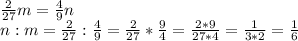\frac{2}{27}m= \frac{4}{9} n\\n:m=\frac{2}{27}: \frac{4}{9}=\frac{2}{27}*\frac{9}{4}=\frac{2*9}{27*4}=\frac{1}{3*2}=\frac{1}{6}