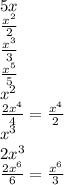 5x \\ \frac{ {x}^{2} }{2} \\ \frac{ {x}^{3} }{3} \\ \frac{ {x}^{5} }{5} \\ {x}^{2} \\ \frac{2 {x}^{4} }{4} = \frac{ {x}^{4} }{2} \\ {x}^{3} \\ 2 {x}^{3} \\ \frac{2 {x}^{6} }{6} = \frac{ {x}^{6} }{3}