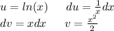 u = ln(x) \: \: \: \: \: \: \: du = \frac{1}{x} dx \\ dv = xdx \: \: \: \: \: \: \: v = \frac{ {x}^{2} }{2}