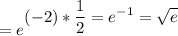 \displaystyle =e^\displaystyle{(-2)*\frac{1}{2} }= e^{-1} =\sqrt{e}