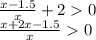 \frac{x-1.5}{x} + 2 0 \\ \frac{ x+ 2x - 1.5 }{x} 0 \\