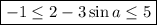 \boxed{-1\leq 2-3\sin a\leq 5}