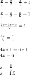 \frac{x}{3} +\frac{x}{2}=\frac{x}{6}+1\\\\\frac{x}{3} +\frac{x}{2}-\frac{x}{6}=1\\\\\frac{2x+3x - x}{6}=1\\ \\\frac{4x}{6} = \frac{1}{1}\\\\4x*1 = 6*1\\4x = 6\\\\x=\frac{6}{4}\\x = 1.5