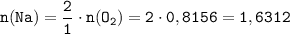 \tt n(Na) = \dfrac{2}{1} \cdot n(O_2) = 2 \cdot 0,8156 = 1,6312