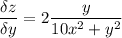 \displaystyle { \frac{\delta z}{\delta y} =2\frac{y}{10x^2+y^2} }