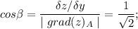 \displaystyle cos \beta = \frac{\delta z/\delta y}{\mid grad(z)_A \mid} = \frac{1}{\sqrt{2} } ;