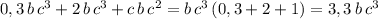 0,3\, b\, c^3+2\, b\, c^3+c\, b\, c^2=b\, c^3\, (0,3+2+1)=3,3\, b\, c^3