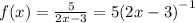 f(x) = \frac{5}{2x - 3} = 5 {(2x - 3)}^{ - 1}