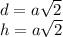 d = a \sqrt{2} \\ h = a \sqrt{2}