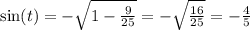 \sin(t) = - \sqrt{1 - \frac{9}{25} } = - \sqrt{ \frac{16}{25} } = - \frac{4}{5} \\