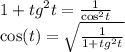 1 + {tg}^{2} t = \frac{1}{ { \cos }^{2}t } \\ \cos(t) = \sqrt{ \frac{1}{1 + {tg}^{2} t} }