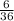 \frac{6}{36}