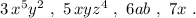 3\, x^5y^2\ ,\ 5\, xyz^4\ ,\ 6ab\ ,\ 7x\ .