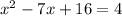 x^2-7x+16=4