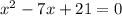 x^2-7x+21=0