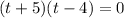 (t+5)(t-4)=0