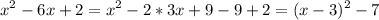 \displaystyle x^2-6x+2=x^2-2*3x+9-9+2=(x-3)^2-7