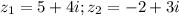 \displaystyle z_1=5+4i; z_2=-2+3i