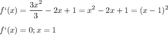 \displaystyle f`(x)=\frac{3x^2}{3}-2x+1=x^2-2x+1=(x-1)^2\\\\f`(x)=0; x=1